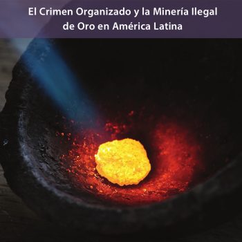 Crimen organizado y la minería ilegal de oro en América latina ...