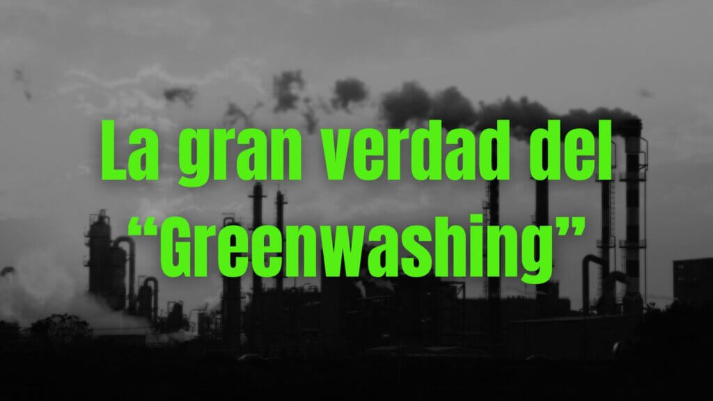 La gran verdad del “Greenwashing”