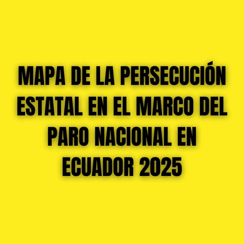 Mapa de la persecución estatal en el marco del Paro Nacional en Ecuador 2025